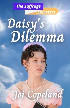 Daisy's Dilemma: The Suffrage Spinsters Book 18