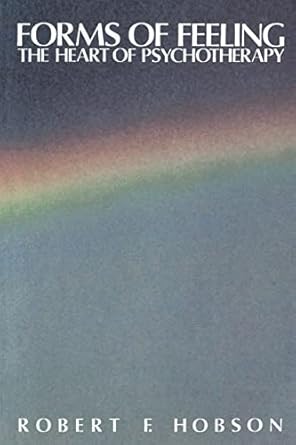 Forms of Feeling: The Heart of Psychotherapy
