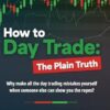 How to Day Trade: The Plain Truth