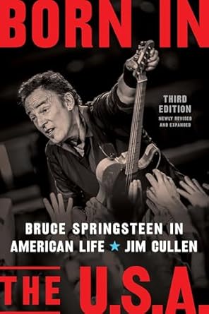 Born in the U.S.A.: Bruce Springsteen in American Life, 3rd Edition, Revised and Expanded