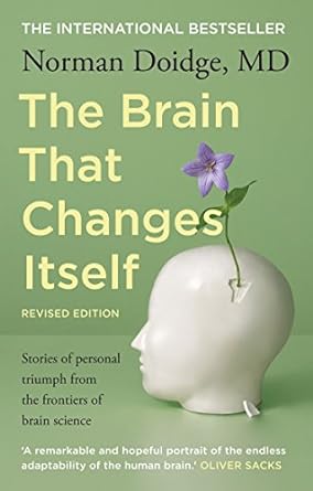 The Brain that Changes Itself: stories of personal triumph from the frontiers of brain science