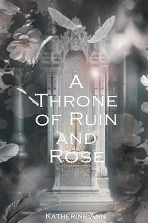 A Throne of Ruin and Rose