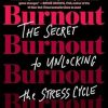 Burnout: The Secret to Unlocking the Stress Cycle