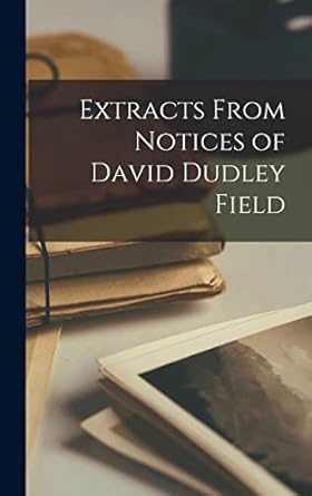 Extracts From Notices of David Dudley Field