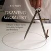 Drawing Geometry: A Primer of Basic Forms for Artists, Designers and Architects