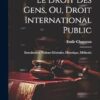 Le Droit Des Gens, Ou, Droit International Public: Introduction (Notions Générales, Historique, Méthode)