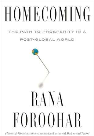 Homecoming: The Path to Prosperity in a Post-Global World