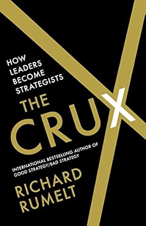 Crux: How Leaders Become Strategists
