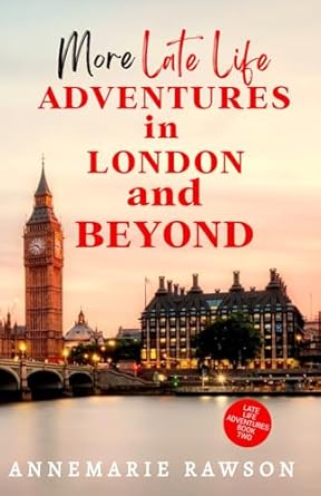 More Late Life Adventures in London and Beyond: 2