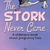 The STORK Never Came: A Children's book about pregnancy loss
