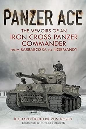 Panzer Ace: Memoirs of an Iron Cross Panzer Commander from Barbarossa to Normandy: The Memoirs of an Iron Cross Panzer Commander from Barbarossa to Normandy
