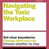 HBR Guide to Navigating the Toxic Workplace