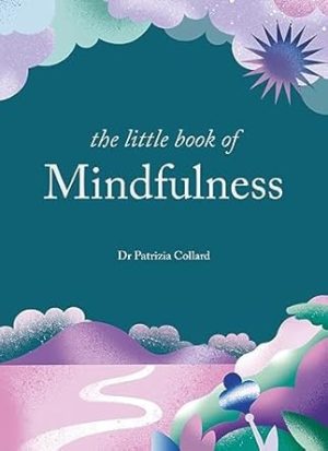 The Little Book of Mindfulness: 10 minutes a day to less stress, more peace