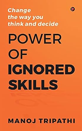 Power of Ignored Skills: Change the way you think and decide