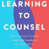 Learning To Counsel: How to develop the skills, insight and knowledge to counsel others