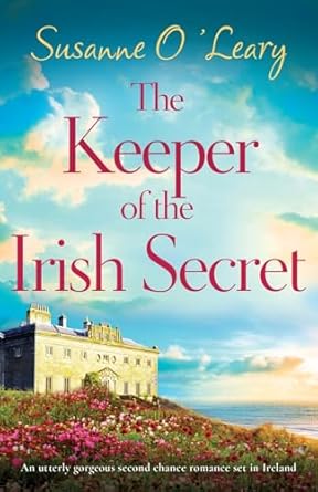 The Keeper of the Irish Secret: An utterly gorgeous second chance romance set in Ireland: 1