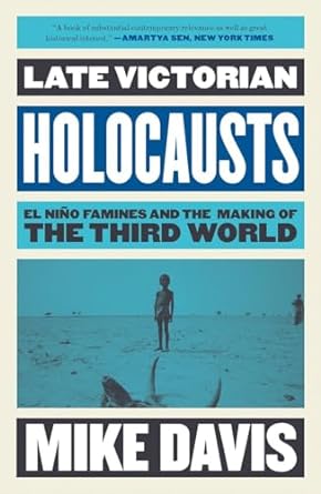 Late Victorian Holocausts: El Niño Famines and the Making of the Third World