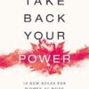Take Back Your Power: 10 New Rules for Women at Work