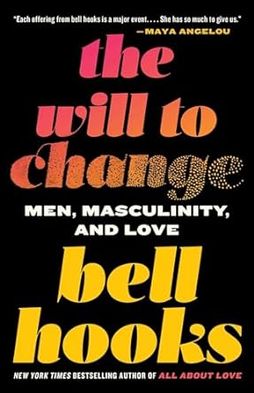 The Will to Change: Men, Masculinity, and Love