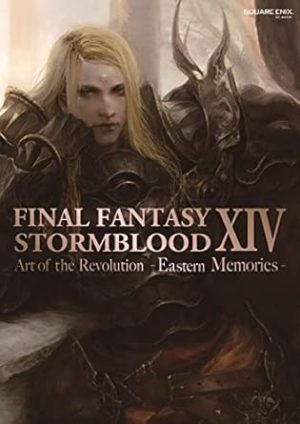 Final Fantasy XIV: Stormblood -- The Art of the Revolution -Eastern Memories-: Stormblood -- The Art of the Revolution -Eastern Memories-