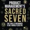 Product Management's Sacred Seven: The Skills Required to Crush Product Manager Interviews and be a World-Class PM