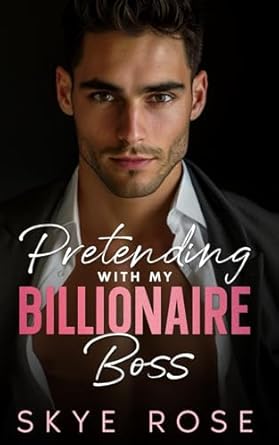 Pretending With My Billionaire Boss: A Friends-to-Lovers Surprise Pregnancy Romance
