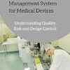 ISO 13485 - the Quality Management System for Medical Devices: Understanding Quality, Risk and Design Control