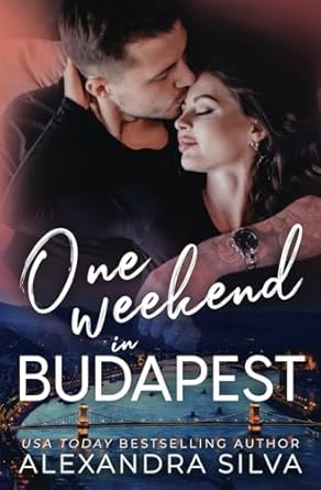 One Weekend in Budapest: A Reverse Grumpy/Sunshine, Only One Bed Romance