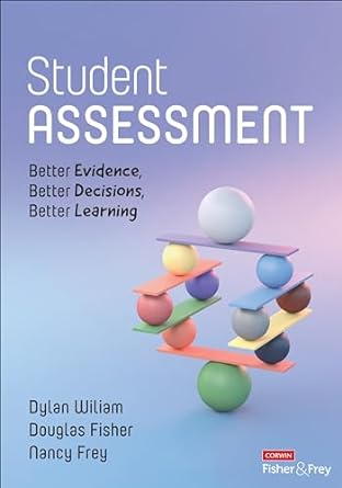 Student Assessment: Better Evidence, Better Decisions, Better Learning