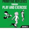 Integrating Primitive Reflexes Through Play and Exercise: An Interactive Guide to the Symmetrical Tonic Neck Reflex (STNR)