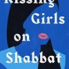 Kissing Girls on Shabbat: A Memoir