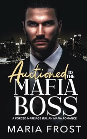 Auctioned to the Mafia Boss: A Forced Marriage Italian Mafia Romance: 3