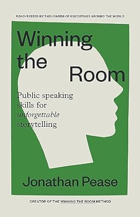 Winning the Room: Public Speaking Skills for Unforgettable Storytelling (Public Speaking Skills, Everyday Business Storytelling, Pitch Meetings)