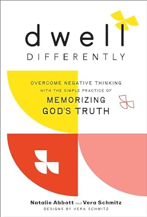 Dwell Differently: Overcome Negative Thinking with the Simple Practice of Memorizing God's Truth