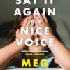 Say It Again in a Nice Voice: The funny and relatable memoir about motherhood from the Women's Prize shortlisted author of Sorrow & Bliss, for readers of Ann Patchett and Dolly Alderton