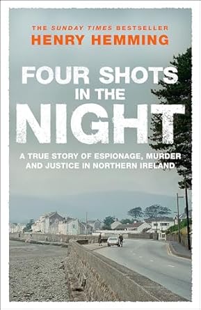 Four Shots in the Night: A True Story of Stakeknife, Murder and Justice in Northern Ireland
