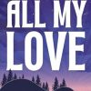 All My Love: A Second Chance Rockstar Romance