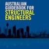 Australian Guidebook for Structural Engineers: A guide to structural engineering on a multidiscipline project
