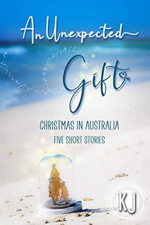 An Unexpected Gift: Christmas in Australia: Five Short Stories