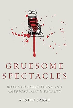 Gruesome Spectacles: Botched Executions and America's Death Penalty