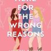 Here for the Wrong Reasons: A swoon-worthy, opposites-attract queer rom-com
