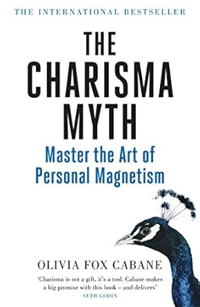 The Charisma Myth: How to Engage, Influence and Motivate People