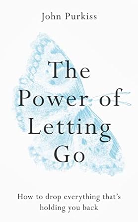 The Power of Letting Go: How to drop everything that's holding you back