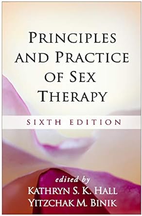 Principles and Practice of Sex Therapy, Sixth Edition: Sixth Edition