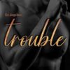 Trouble