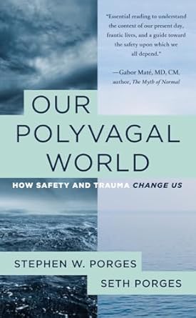 Our Polyvagal World: How Safety and Trauma Change Us