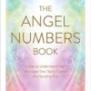 The Angel Numbers Book: How to Understand the Messages Your Spirit Guides Are Sending You