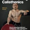 Understanding Calisthenics: How to systematically learn calisthenics skills and improve your weighted calisthenics