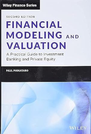Financial Modeling and Valuation: A Practical Guide to Investment Banking and Private Equity