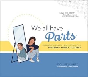 We All Have Parts: An Illustrated Guide to Healing Trauma with Internal Family Systems